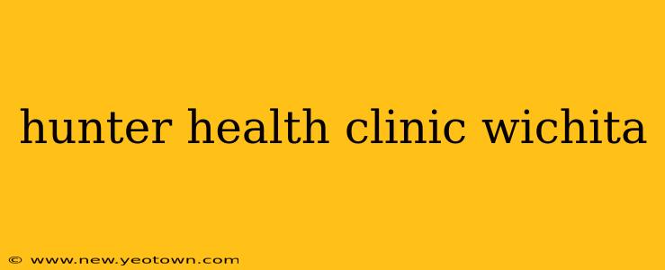 hunter health clinic wichita