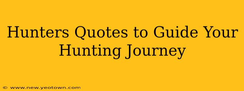 Hunters Quotes to Guide Your Hunting Journey