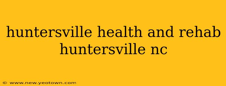 huntersville health and rehab huntersville nc