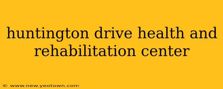 huntington drive health and rehabilitation center