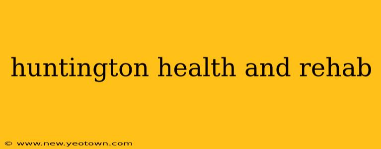 huntington health and rehab