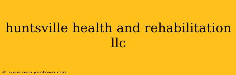 huntsville health and rehabilitation llc