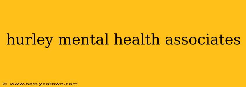 hurley mental health associates