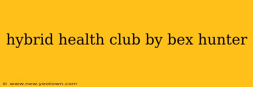 hybrid health club by bex hunter