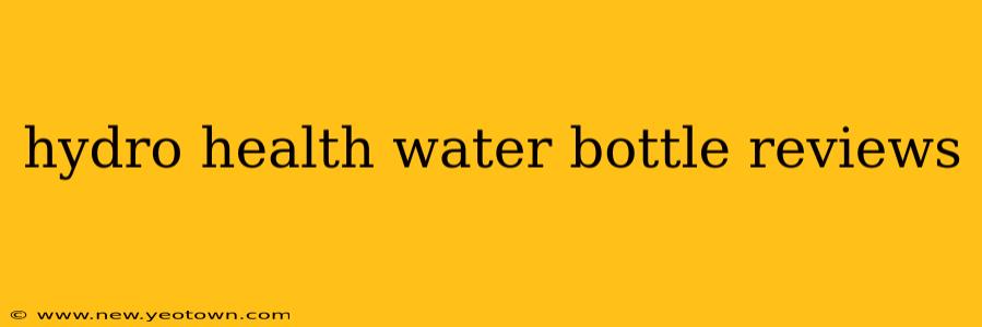 hydro health water bottle reviews