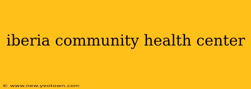 iberia community health center
