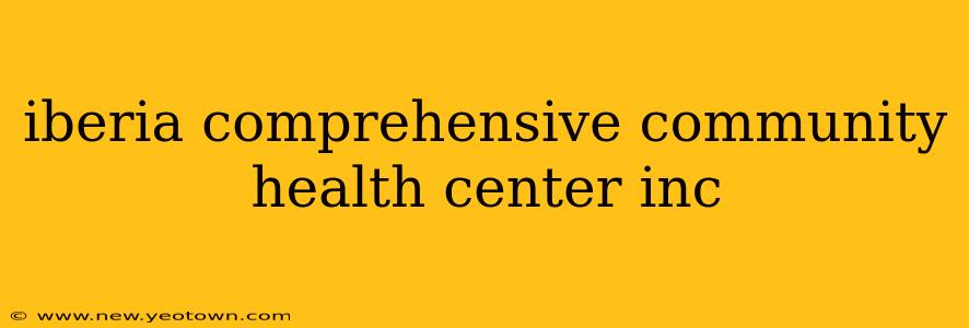 iberia comprehensive community health center inc