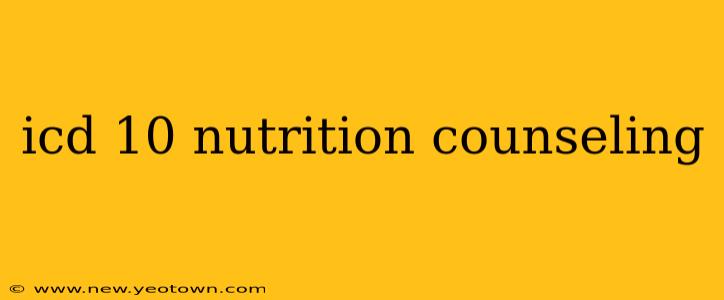 icd 10 nutrition counseling