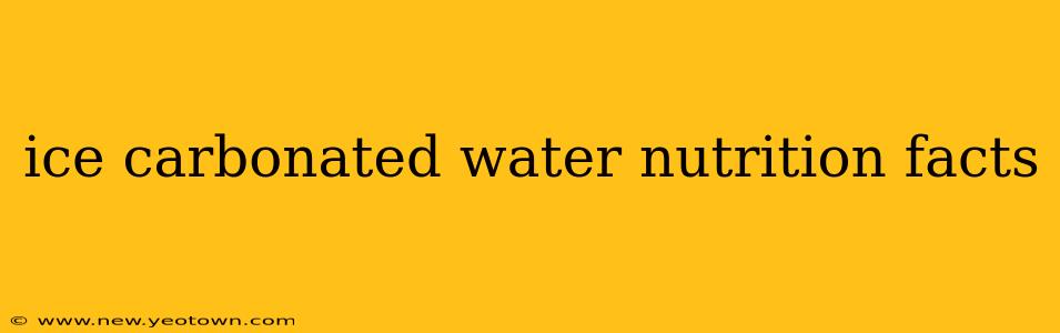 ice carbonated water nutrition facts