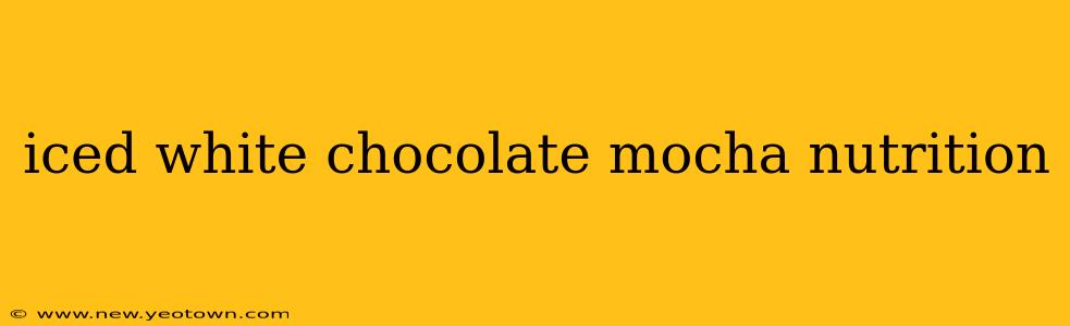 iced white chocolate mocha nutrition