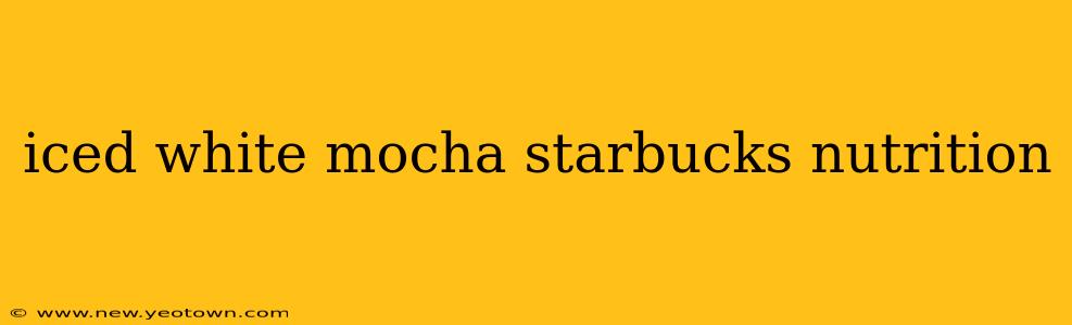 iced white mocha starbucks nutrition