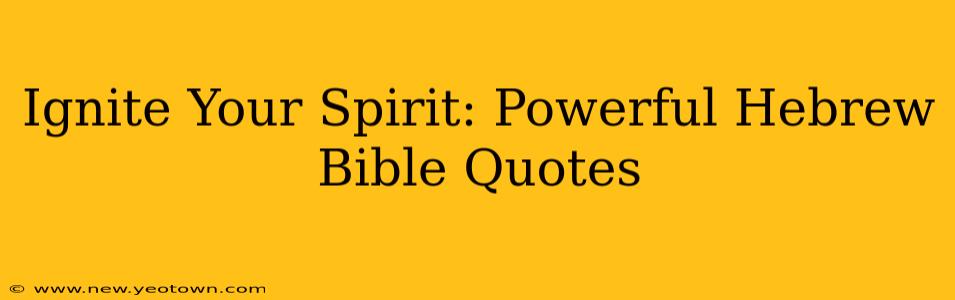Ignite Your Spirit: Powerful Hebrew Bible Quotes