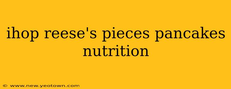 ihop reese's pieces pancakes nutrition