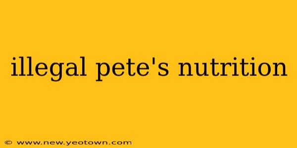 illegal pete's nutrition
