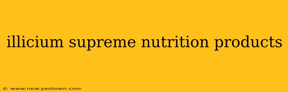 illicium supreme nutrition products