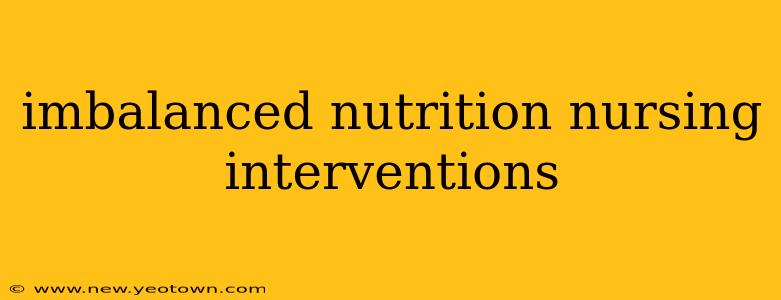 imbalanced nutrition nursing interventions