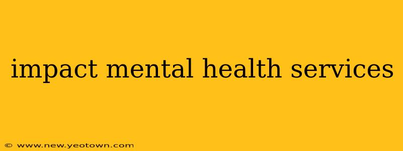 impact mental health services