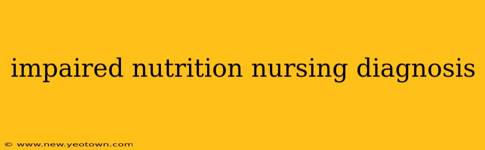 impaired nutrition nursing diagnosis