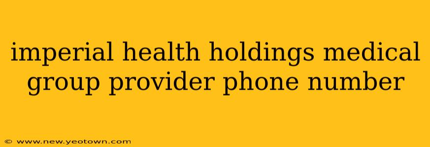 imperial health holdings medical group provider phone number