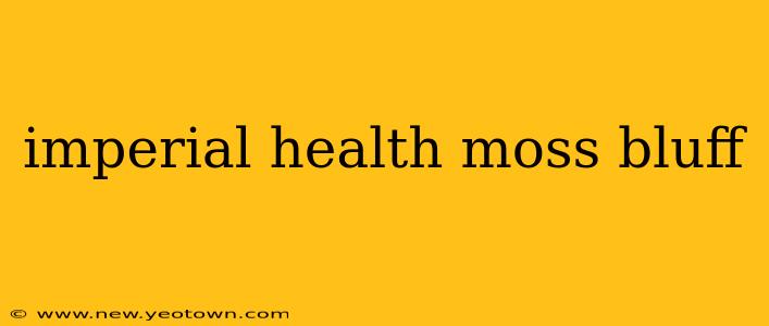 imperial health moss bluff