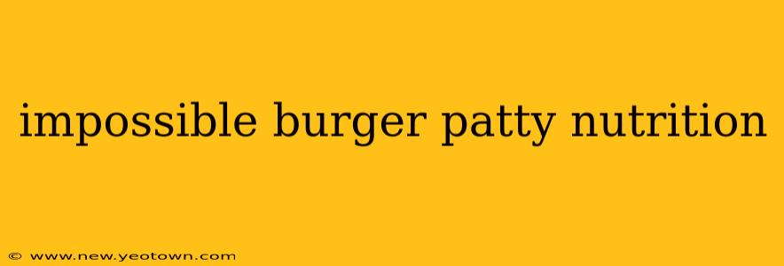 impossible burger patty nutrition