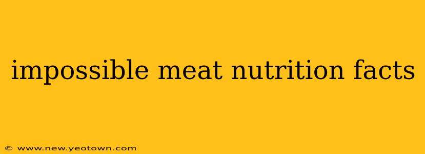 impossible meat nutrition facts
