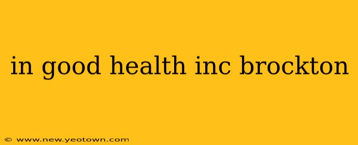 in good health inc brockton