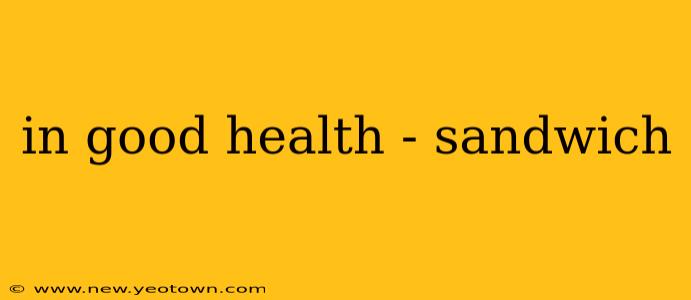 in good health - sandwich