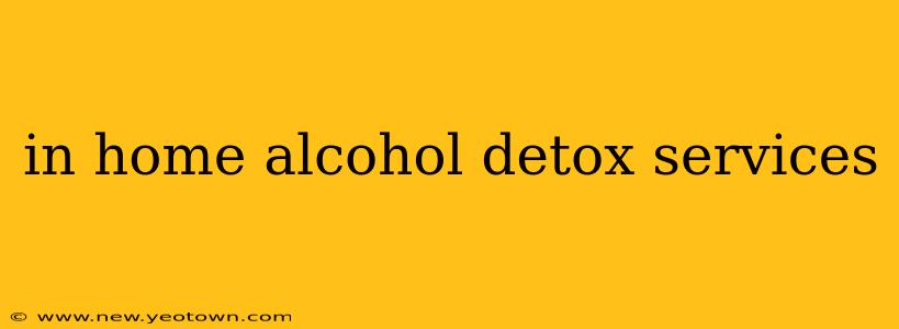 in home alcohol detox services