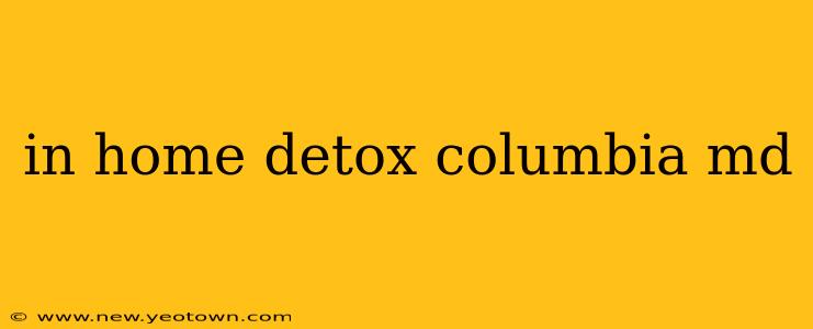 in home detox columbia md