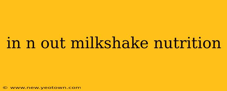 in n out milkshake nutrition