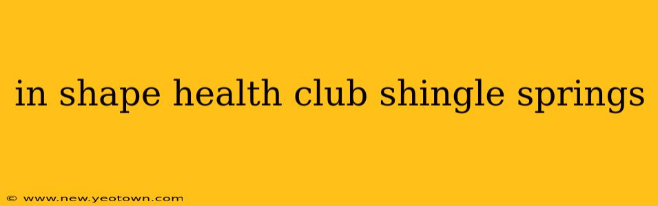 in shape health club shingle springs