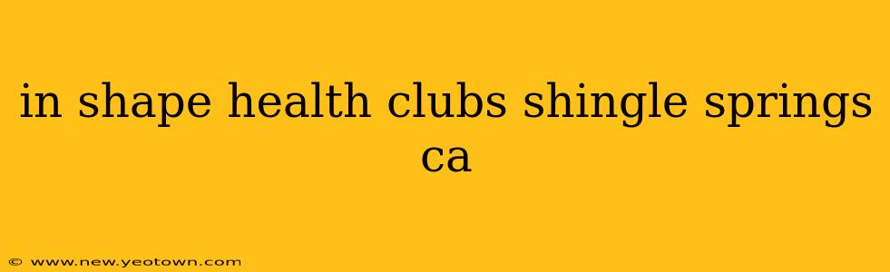 in shape health clubs shingle springs ca