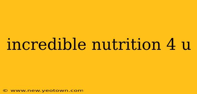incredible nutrition 4 u