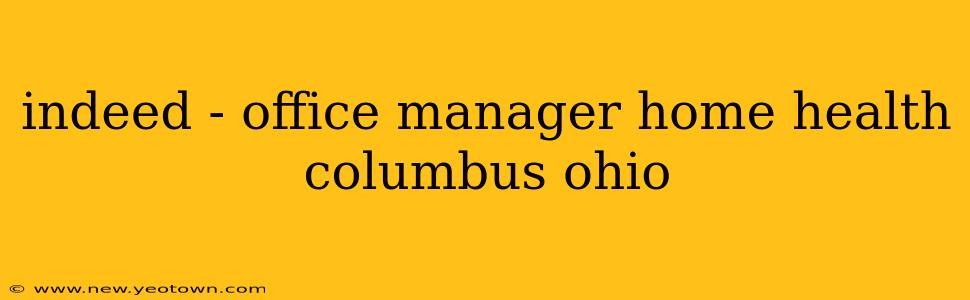 indeed - office manager home health columbus ohio