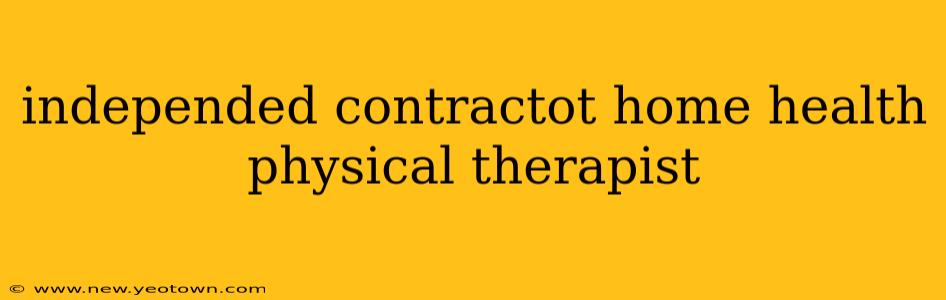 independed contractot home health physical therapist