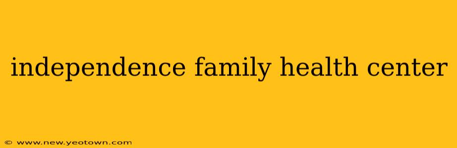 independence family health center