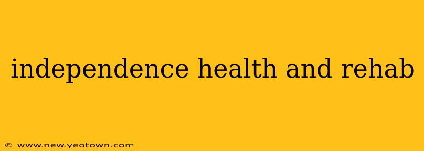 independence health and rehab