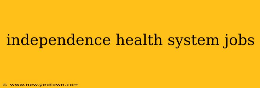 independence health system jobs