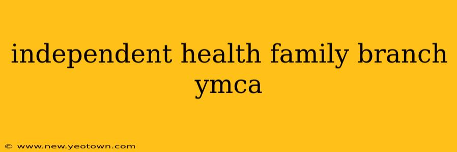 independent health family branch ymca