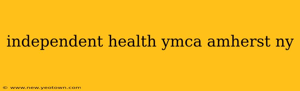 independent health ymca amherst ny