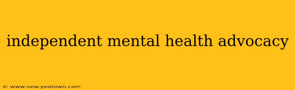 independent mental health advocacy
