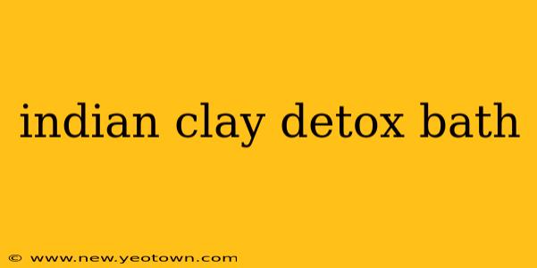 indian clay detox bath