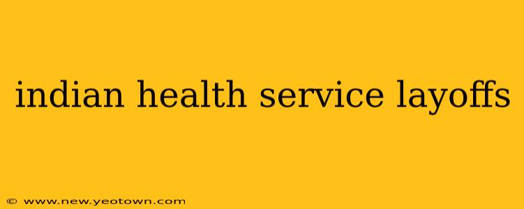 indian health service layoffs