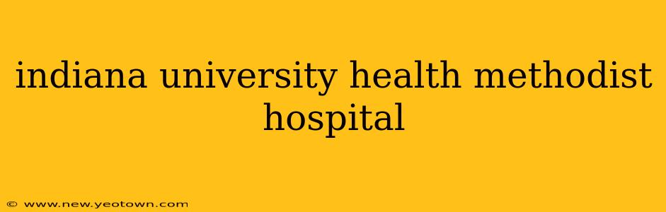 indiana university health methodist hospital