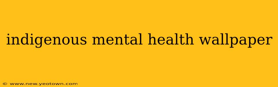indigenous mental health wallpaper