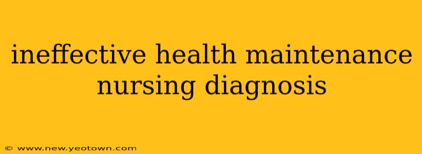 ineffective health maintenance nursing diagnosis