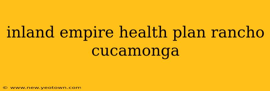 inland empire health plan rancho cucamonga