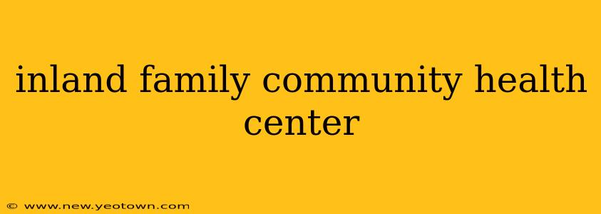 inland family community health center