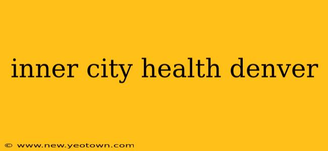 inner city health denver